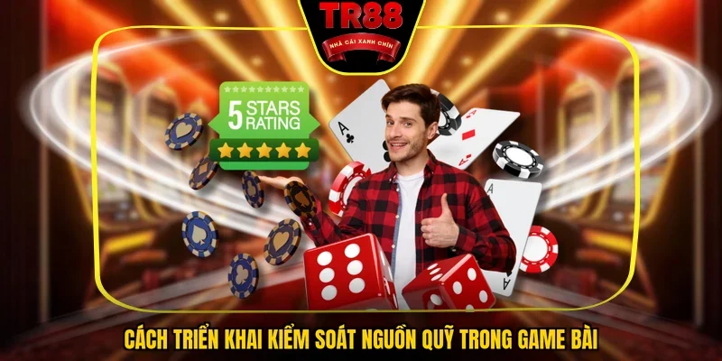 Cách triển khai kiểm soát nguồn quỹ trong game bài