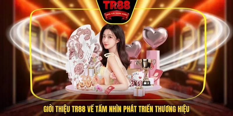Giới thiệu TR88 về tầm nhìn phát triển thương hiệu