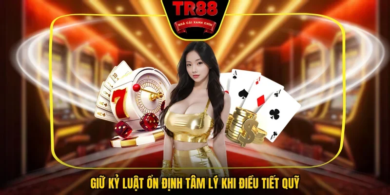 Giữ kỷ luật ổn định tâm lý khi điều tiết quỹ