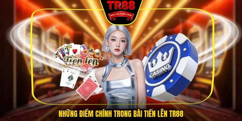 Những điểm chính trong bài tiến lên TR88